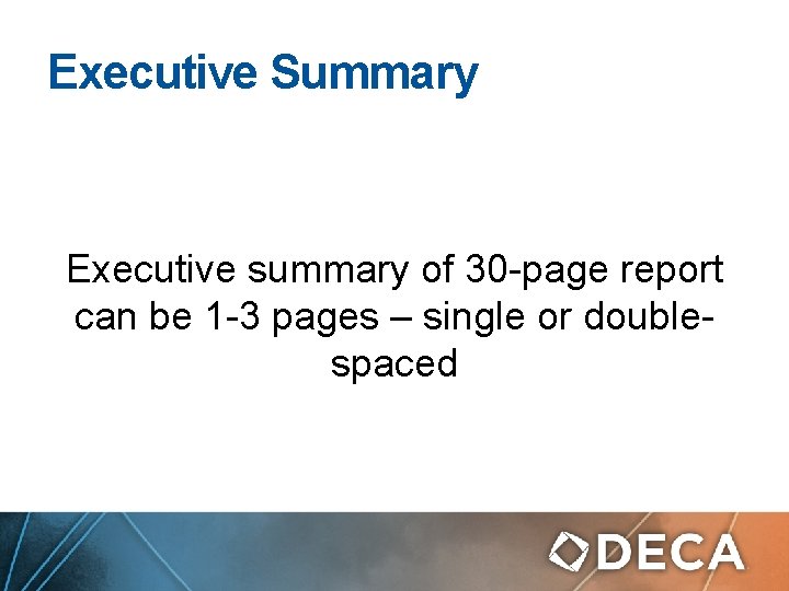 Executive Summary Executive summary of 30 -page report can be 1 -3 pages –