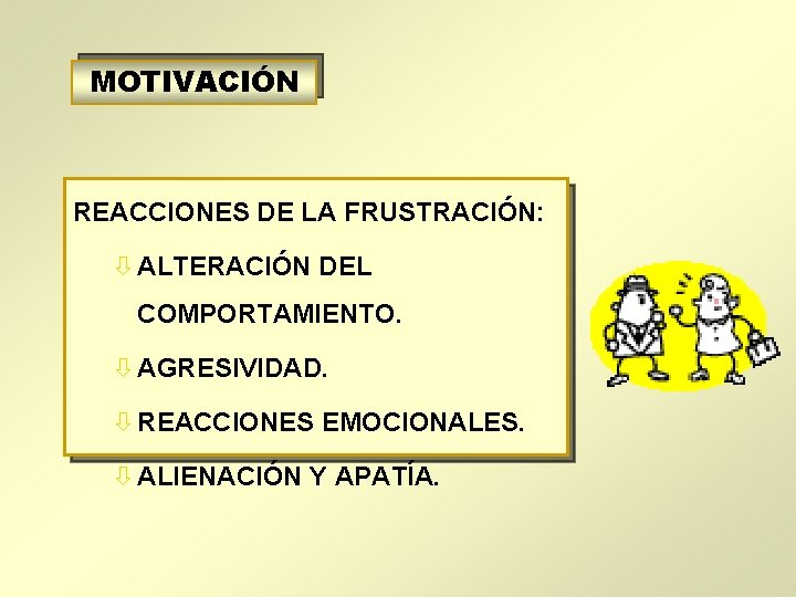 MOTIVACIÓN REACCIONES DE LA FRUSTRACIÓN: ò ALTERACIÓN DEL COMPORTAMIENTO. ò AGRESIVIDAD. ò REACCIONES EMOCIONALES.