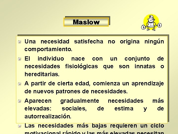 Maslow Una necesidad satisfecha no origina ningún comportamiento. El individuo nace con un conjunto