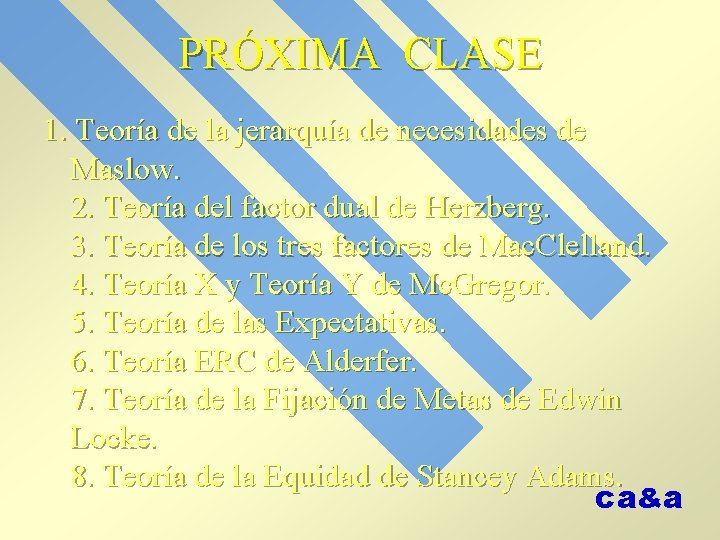 PRÓXIMA CLASE 1. Teoría de la jerarquía de necesidades de Maslow. 2. Teoría del