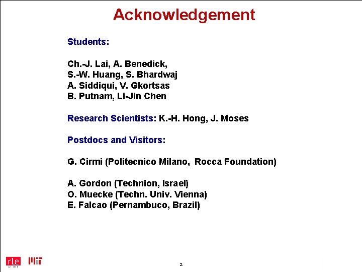 Acknowledgement Students: Ch. -J. Lai, A. Benedick, S. -W. Huang, S. Bhardwaj A. Siddiqui,