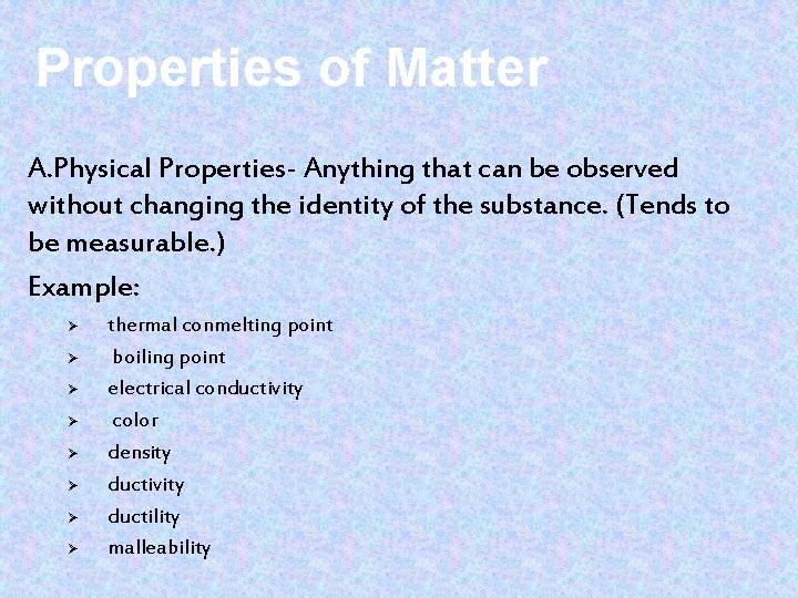 Properties of Matter A. Physical Properties- Anything that can be observed without changing the