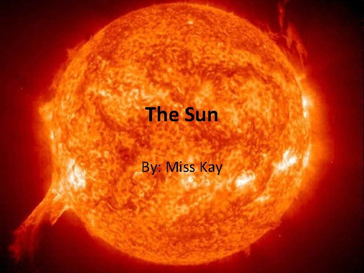 The Sun By: Miss Kay 