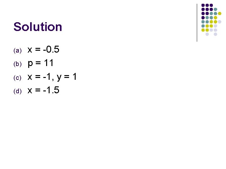 Solution (a) (b) (c) (d) x = -0. 5 p = 11 x =