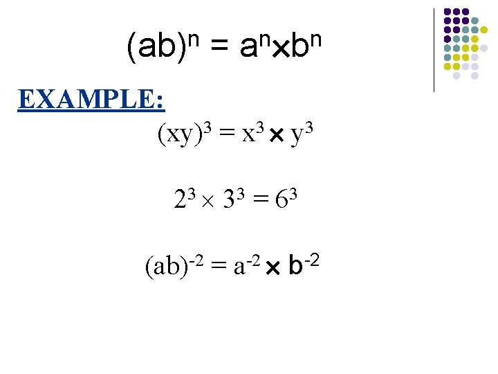n (ab) = n n a b EXAMPLE: (xy)3 = x 3 y 3