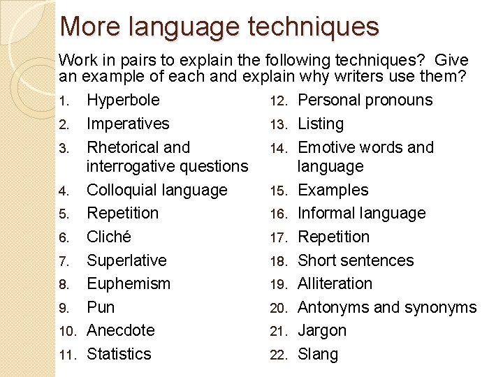 More language techniques Work in pairs to explain the following techniques? Give an example