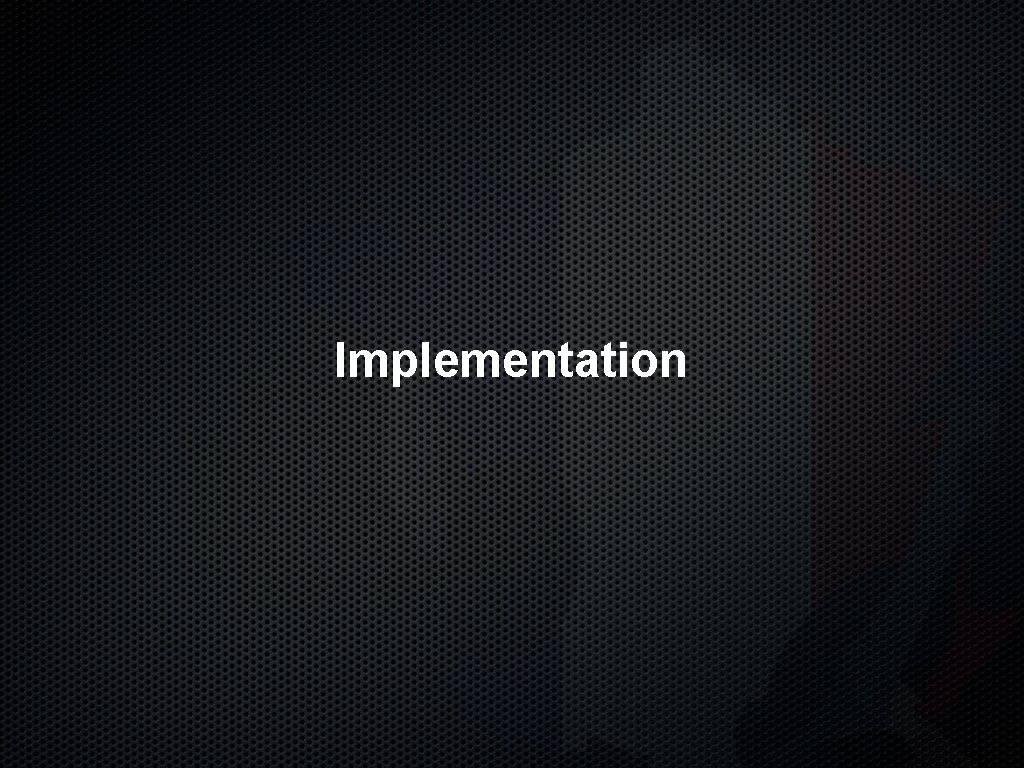 Implementation 