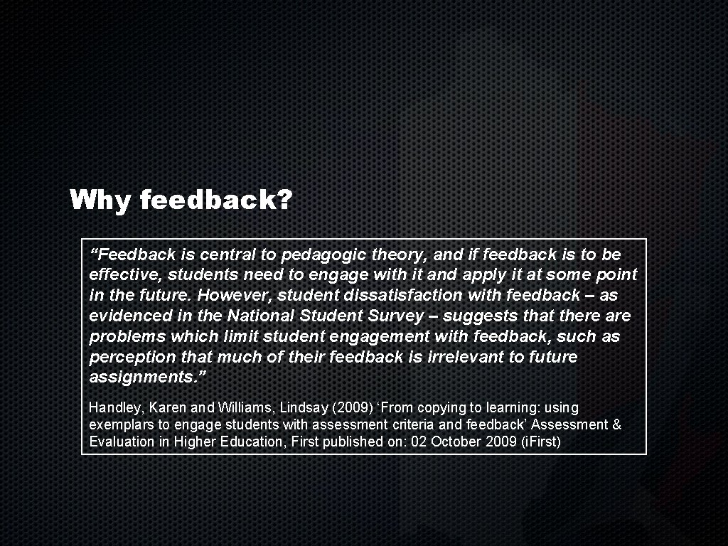 Why feedback? “Feedback is central to pedagogic theory, and if feedback is to be