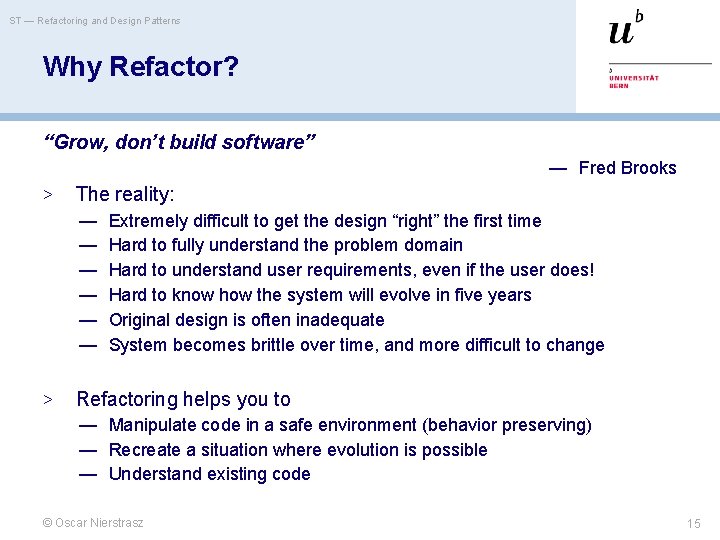 ST — Refactoring and Design Patterns Why Refactor? “Grow, don’t build software” — Fred