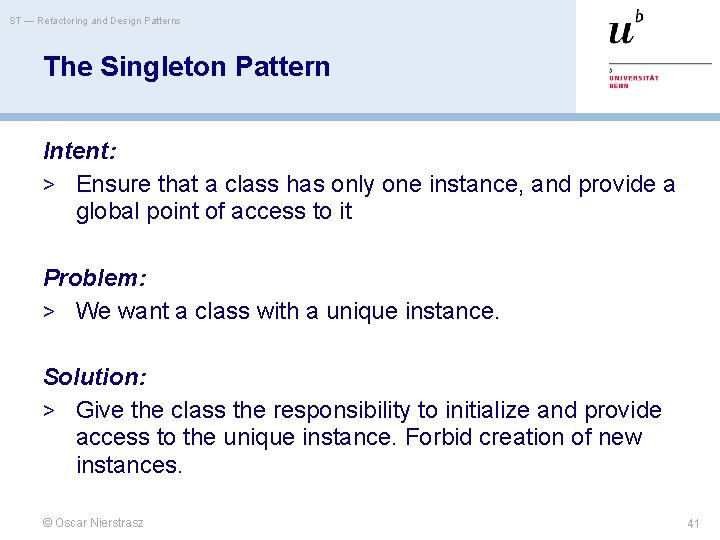 ST — Refactoring and Design Patterns The Singleton Pattern Intent: > Ensure that a