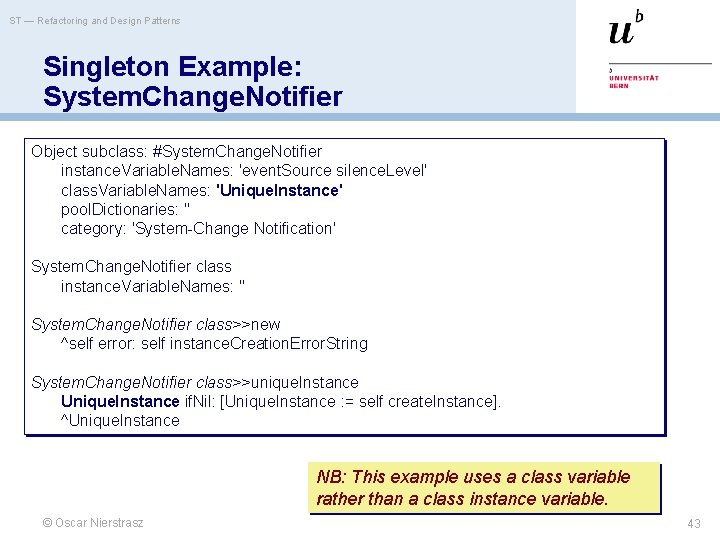 ST — Refactoring and Design Patterns Singleton Example: System. Change. Notifier Object subclass: #System.