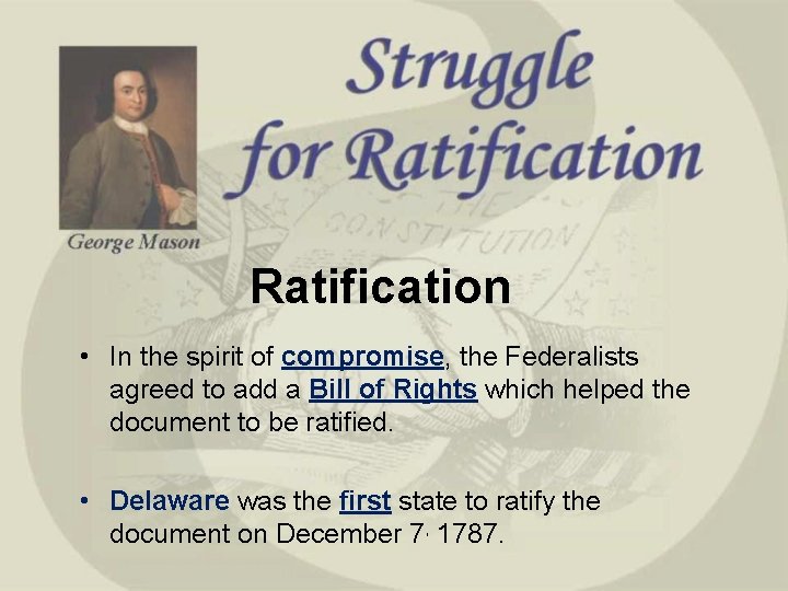 Ratification • In the spirit of compromise, the Federalists agreed to add a Bill