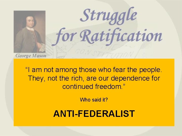 “I am not among those who fear the people. They, not the rich, are