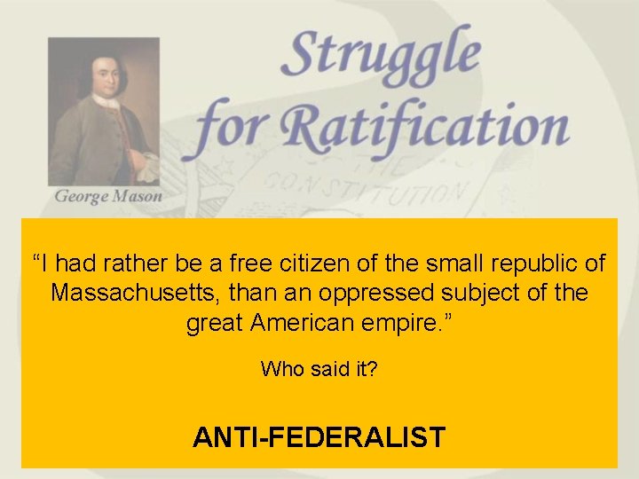 “I had rather be a free citizen of the small republic of Massachusetts, than