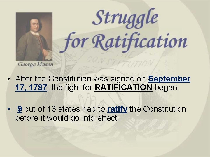  • After the Constitution was signed on September 17, 1787, the fight for