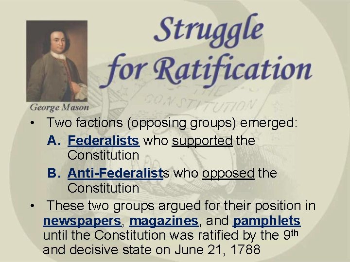  • Two factions (opposing groups) emerged: A. Federalists who supported the Constitution B.