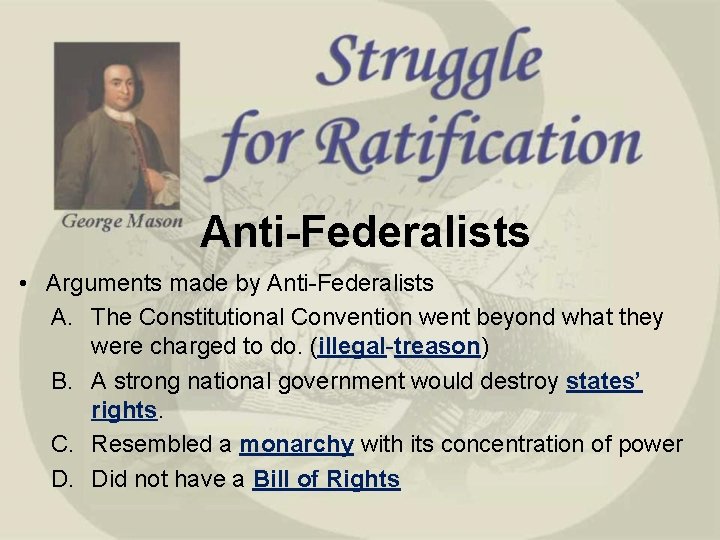 Anti-Federalists • Arguments made by Anti-Federalists A. The Constitutional Convention went beyond what they