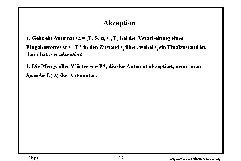 Akzeption 1. Geht ein Automat = (E, S, u, s 0, F) bei der