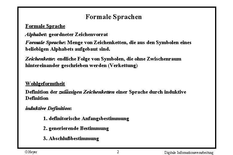 Formale Sprachen Formale Sprache Alphabet: geordneter Zeichenvorrat Formale Sprache: Menge von Zeichenketten, die aus