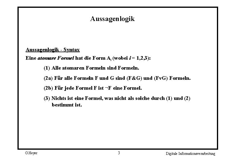 Aussagenlogik - Syntax Eine atomare Formel hat die Form Ai (wobei i = 1,