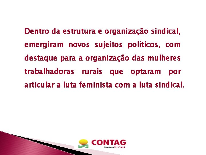 Dentro da estrutura e organização sindical, emergiram novos sujeitos políticos, com destaque para a