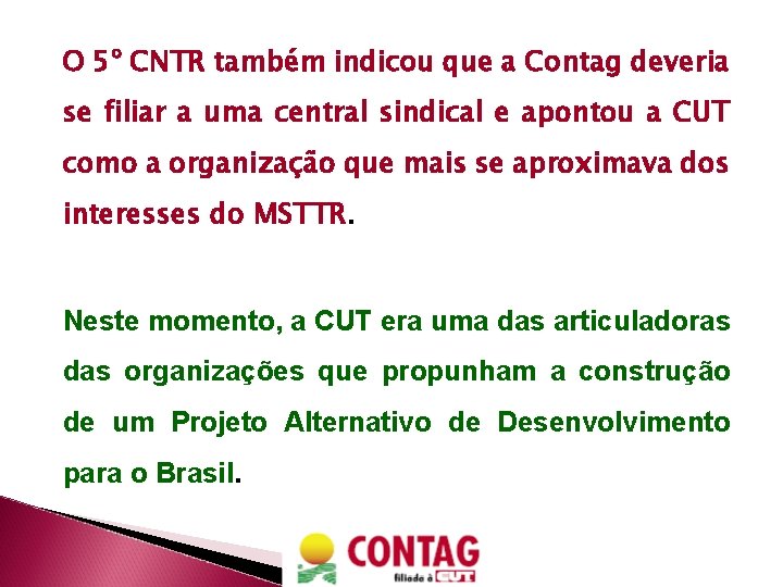 O 5º CNTR também indicou que a Contag deveria se filiar a uma central