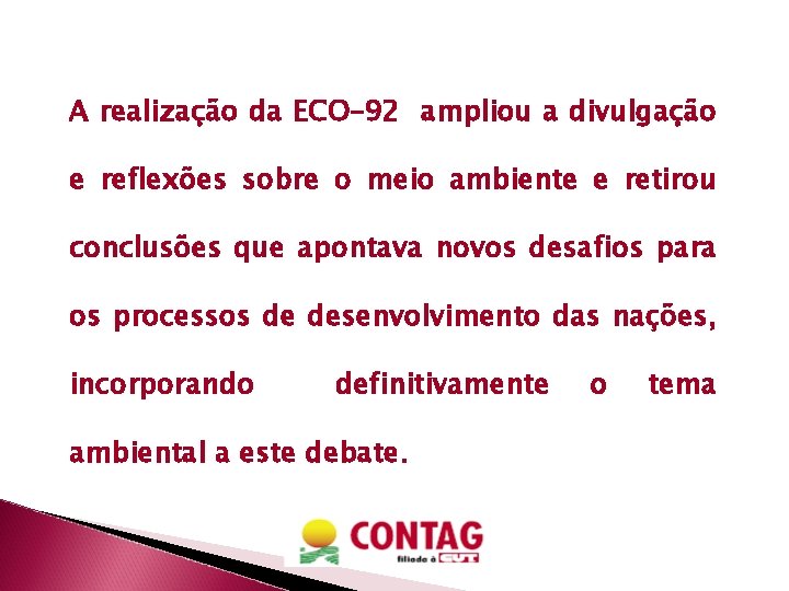 A realização da ECO– 92 ampliou a divulgação e reflexões sobre o meio ambiente