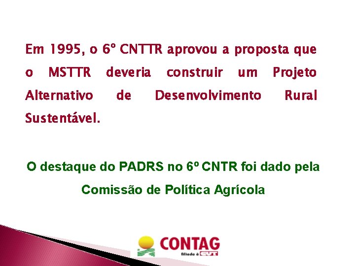 Em 1995, o 6º CNTTR aprovou a proposta que o MSTTR Alternativo deveria de