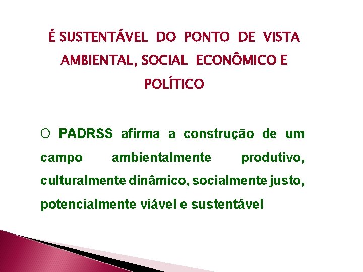 É SUSTENTÁVEL DO PONTO DE VISTA AMBIENTAL, SOCIAL ECONÔMICO E POLÍTICO O PADRSS afirma