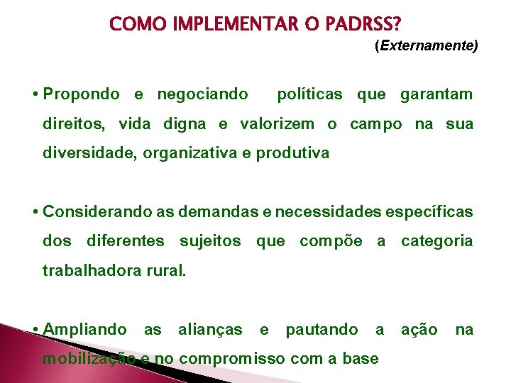 COMO IMPLEMENTAR O PADRSS? (Externamente) • Propondo e negociando políticas que garantam direitos, vida