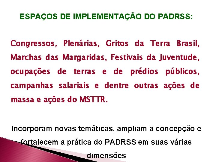 ESPAÇOS DE IMPLEMENTAÇÃO DO PADRSS: Congressos, Plenárias, Gritos da Terra Brasil, Marchas das Margaridas,