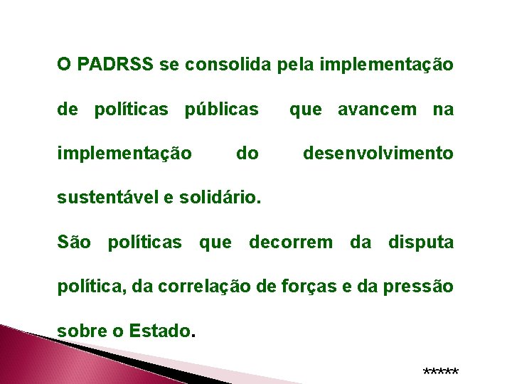 O PADRSS se consolida pela implementação de políticas públicas implementação do que avancem na