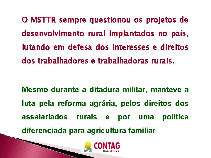 O MSTTR sempre questionou os projetos de desenvolvimento rural implantados no país, lutando em