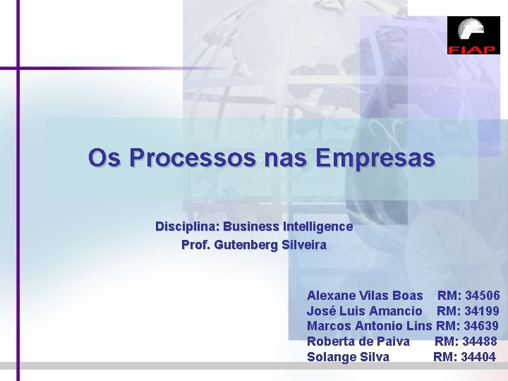 Os Processos nas Empresas Disciplina: Business Intelligence Prof. Gutenberg Silveira Alexane Vilas Boas RM: