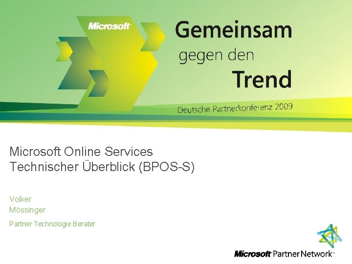 Microsoft Online Services Technischer Überblick (BPOS-S) Volker Mössinger Partner Technologie Berater 