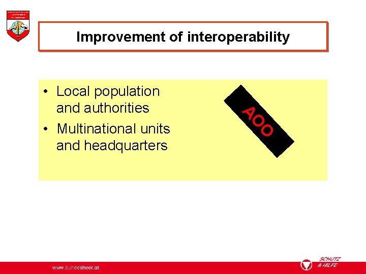 Improvement of interoperability O AO • Local population and authorities • Multinational units and