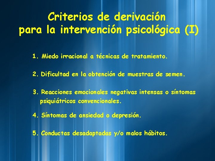 Criterios de derivación para la intervención psicológica (I) 1. Miedo irracional a técnicas de