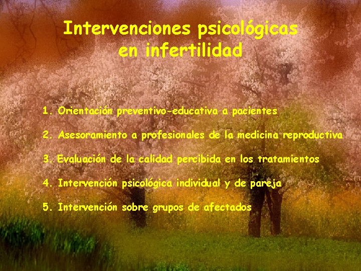 Intervenciones psicológicas en infertilidad 1. Orientación preventivo-educativa a pacientes 2. Asesoramiento a profesionales de