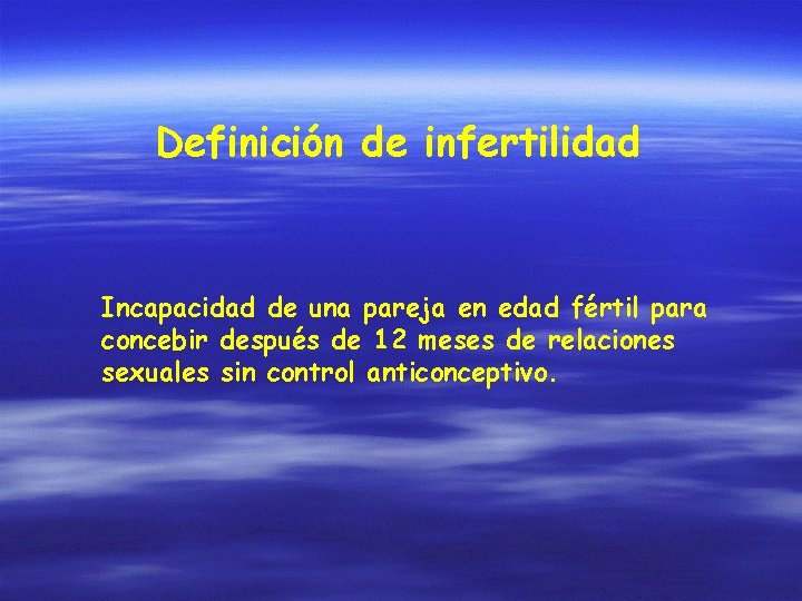 Definición de infertilidad Incapacidad de una pareja en edad fértil para concebir después de