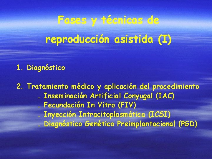 Fases y técnicas de reproducción asistida (I) 1. Diagnóstico 2. Tratamiento médico y aplicación