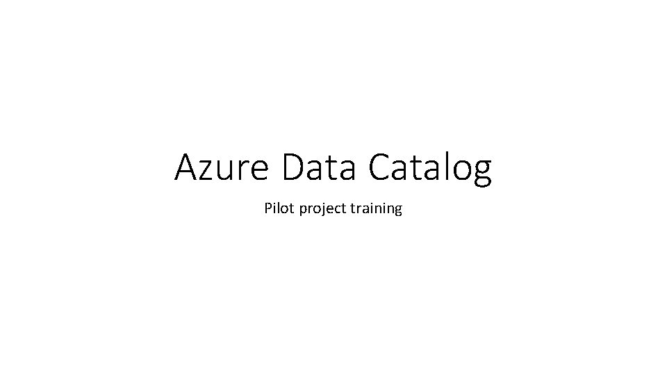 Azure Data Catalog Pilot project training 