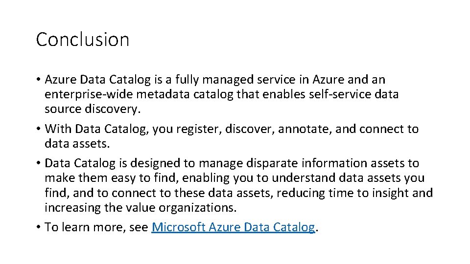Conclusion • Azure Data Catalog is a fully managed service in Azure and an