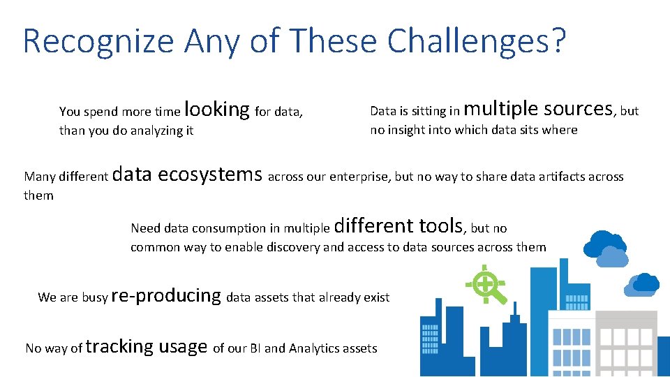 Recognize Any of These Challenges? looking for data, You spend more time than you
