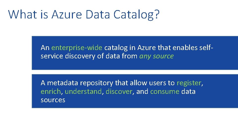 What is Azure Data Catalog? An enterprise-wide catalog in Azure that enables selfservice discovery