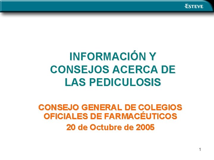 INFORMACIÓN Y CONSEJOS ACERCA DE LAS PEDICULOSIS CONSEJO GENERAL DE COLEGIOS OFICIALES DE FARMACÉUTICOS