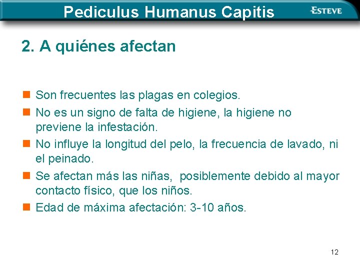 Pediculus Humanus Capitis 2. A quiénes afectan n Son frecuentes las plagas en colegios.