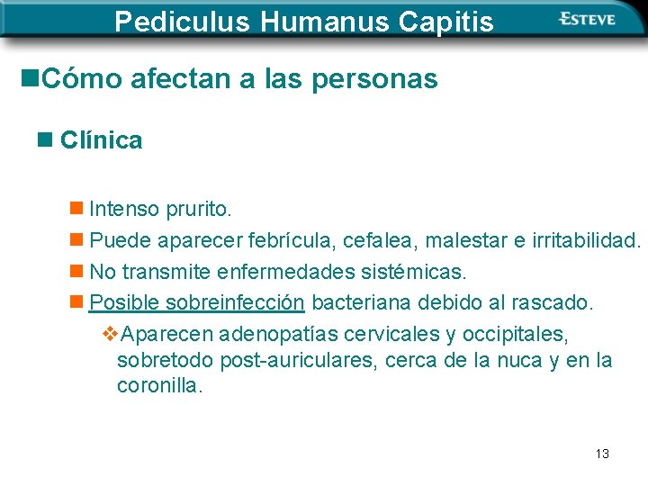 Pediculus Humanus Capitis n. Cómo afectan a las personas n Clínica n Intenso prurito.