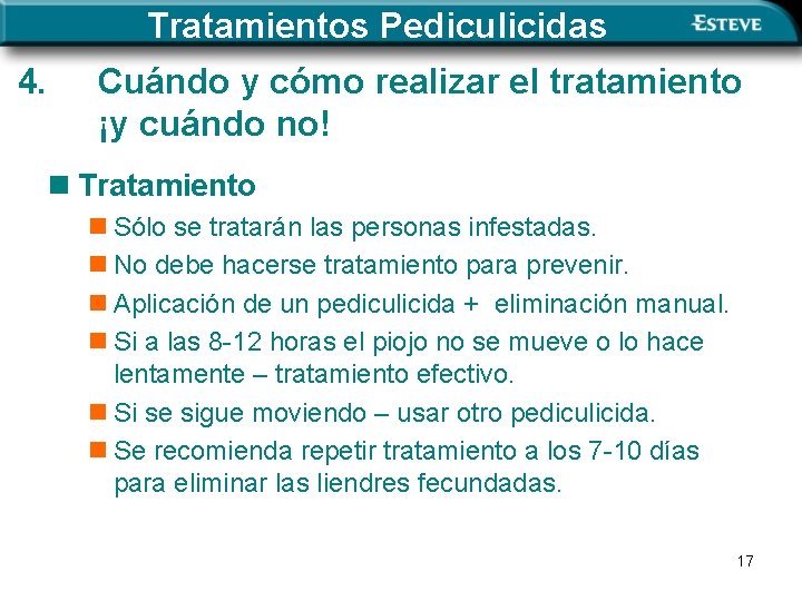 Tratamientos Pediculicidas 4. Cuándo y cómo realizar el tratamiento ¡y cuándo no! n Tratamiento