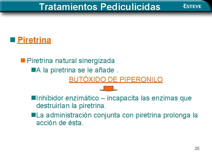 Tratamientos Pediculicidas n Piretrina natural sinergizada n. A la piretrina se le añade. BUTÓXIDO