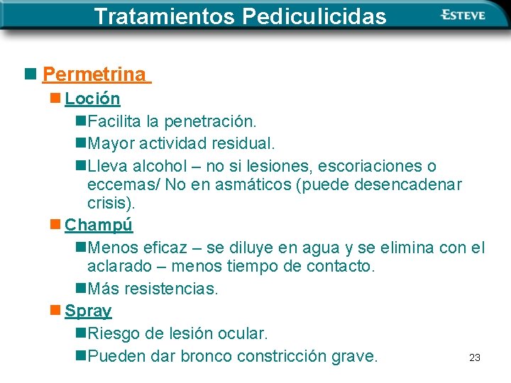 Tratamientos Pediculicidas n Permetrina n Loción n. Facilita la penetración. n. Mayor actividad residual.